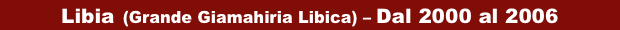 Libia (Grande Giamahiria Libica) – Dal 2000 al 2006