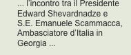 ... l’incontro tra il Presidente Edward Shevardnadze e S.E. Ema