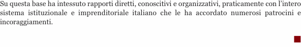 Su questa base ha intessuto rapporti diretti, conoscitivi e org