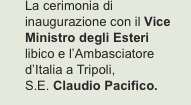 La cerimonia di inaugurazione con il Vice Ministro degli Esteri