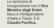 La cerimonia di inaugurazione con il Vice Ministro degli Esteri